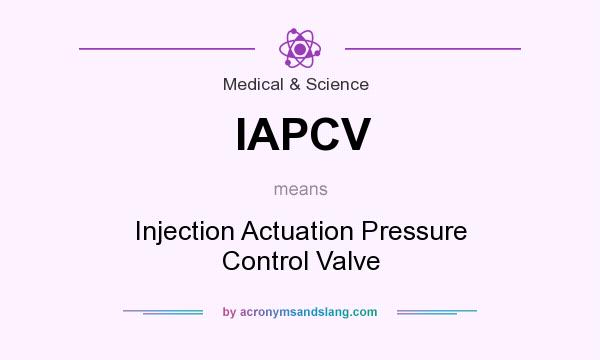 What does IAPCV mean? It stands for Injection Actuation Pressure Control Valve