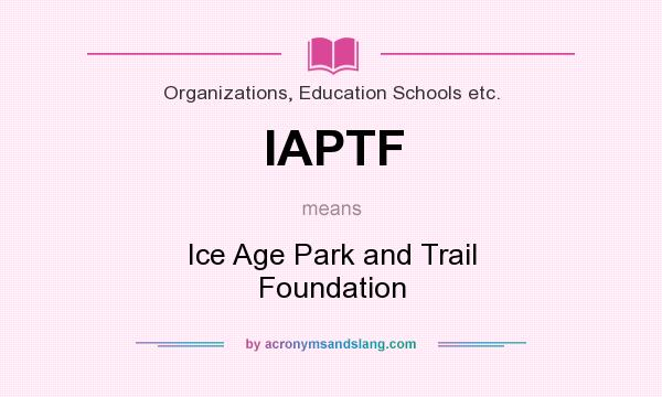 What does IAPTF mean? It stands for Ice Age Park and Trail Foundation