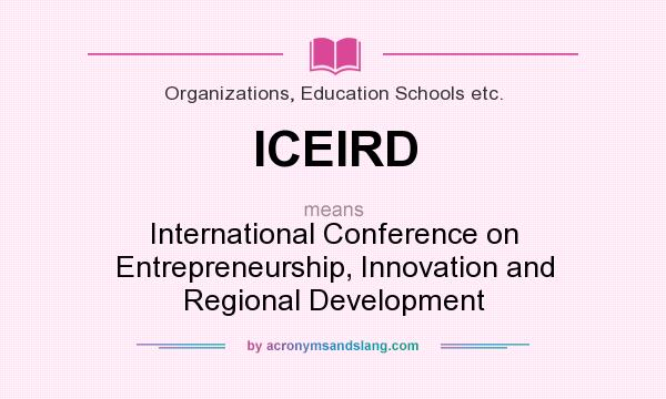 What does ICEIRD mean? It stands for International Conference on Entrepreneurship, Innovation and Regional Development