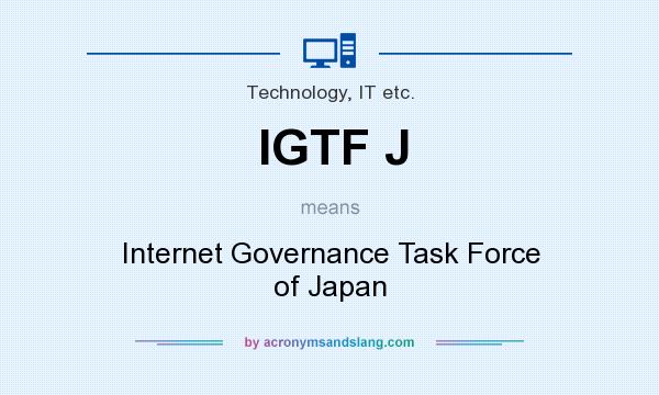 What does IGTF J mean? It stands for Internet Governance Task Force of Japan