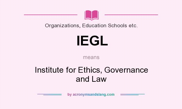 What does IEGL mean? It stands for Institute for Ethics, Governance and Law