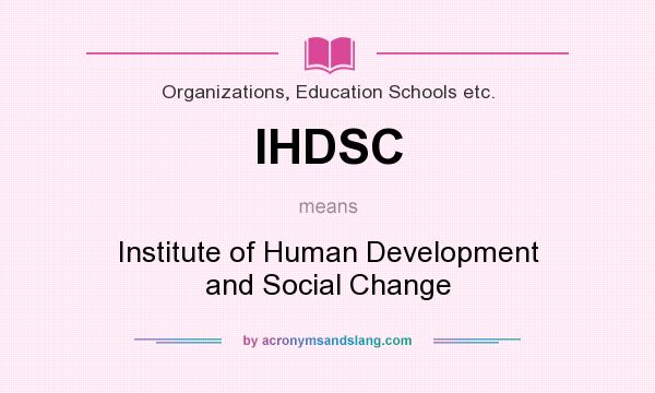What does IHDSC mean? It stands for Institute of Human Development and Social Change