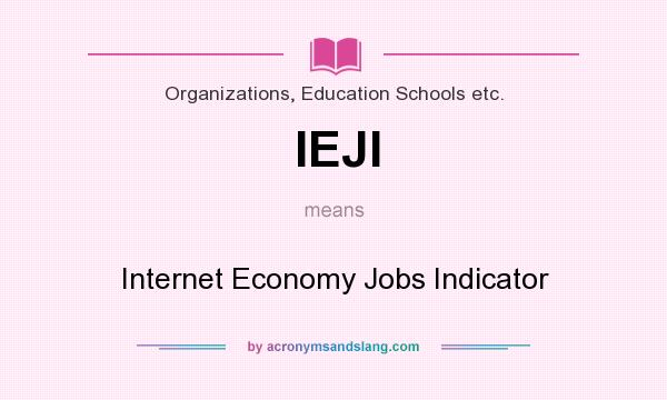 What does IEJI mean? It stands for Internet Economy Jobs Indicator
