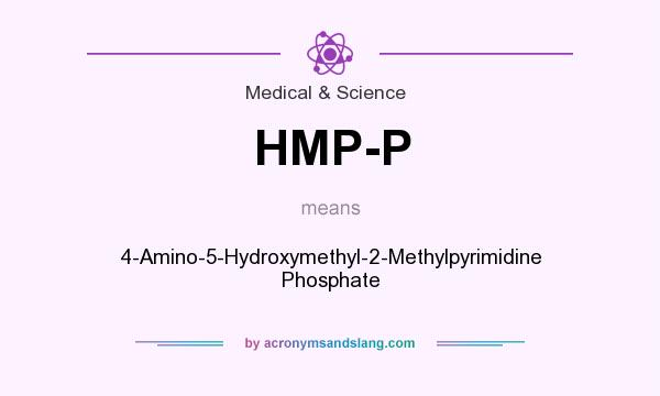What does HMP-P mean? It stands for 4-Amino-5-Hydroxymethyl-2-Methylpyrimidine Phosphate
