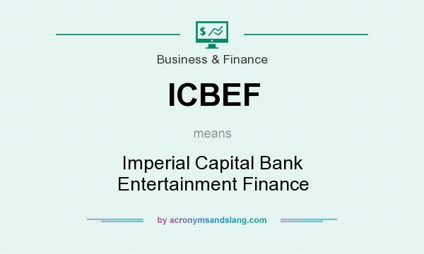 What does ICBEF mean? It stands for Imperial Capital Bank Entertainment Finance