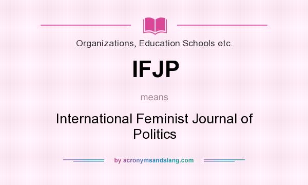 What does IFJP mean? It stands for International Feminist Journal of Politics