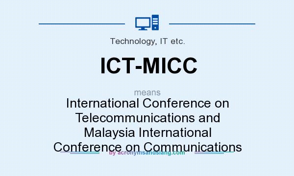 What does ICT-MICC mean? It stands for International Conference on Telecommunications and Malaysia International Conference on Communications