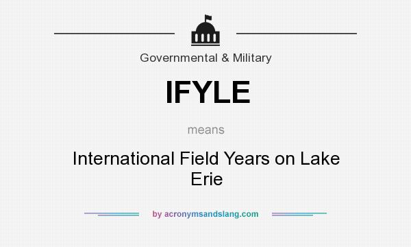 What does IFYLE mean? It stands for International Field Years on Lake Erie