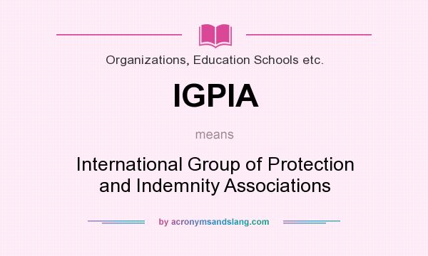 What does IGPIA mean? It stands for International Group of Protection and Indemnity Associations