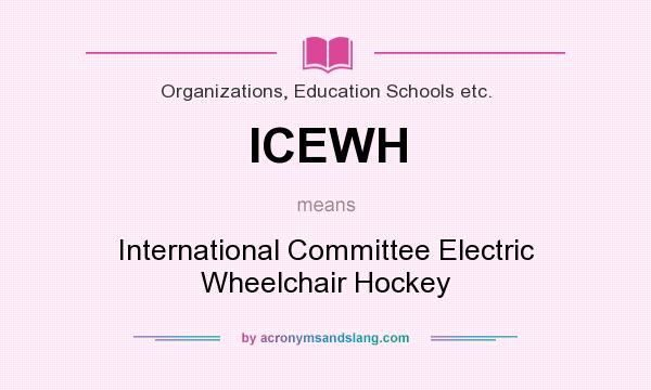 What does ICEWH mean? It stands for International Committee Electric Wheelchair Hockey