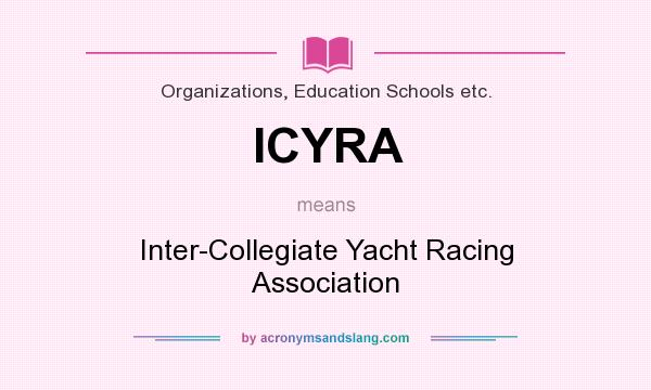 What does ICYRA mean? It stands for Inter-Collegiate Yacht Racing Association