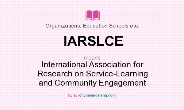 What does IARSLCE mean? It stands for International Association for Research on Service-Learning and Community Engagement