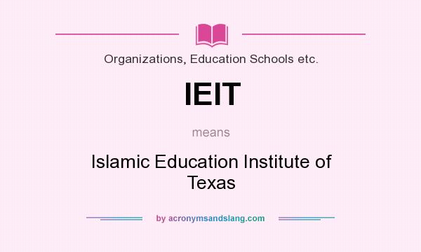 What does IEIT mean? It stands for Islamic Education Institute of Texas