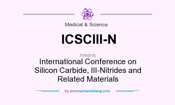 What does ICSCIII-N mean? It stands for International Conference on Silicon Carbide, III-Nitrides and Related Materials