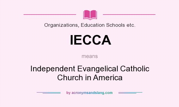 What does IECCA mean? It stands for Independent Evangelical Catholic Church in America