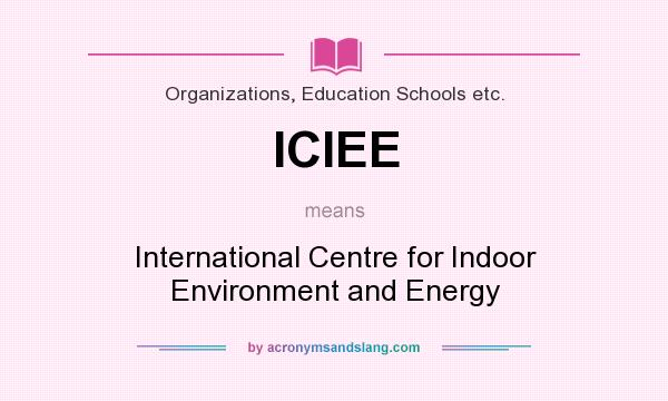 What does ICIEE mean? It stands for International Centre for Indoor Environment and Energy