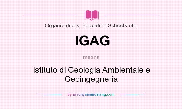 What does IGAG mean? It stands for Istituto di Geologia Ambientale e Geoingegneria