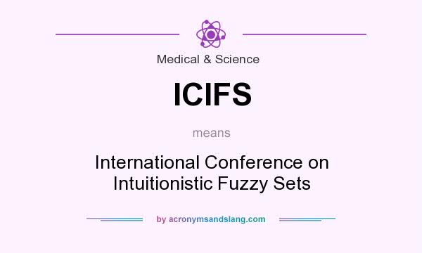 What does ICIFS mean? It stands for International Conference on Intuitionistic Fuzzy Sets