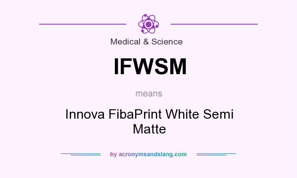 What does IFWSM mean? It stands for Innova FibaPrint White Semi Matte