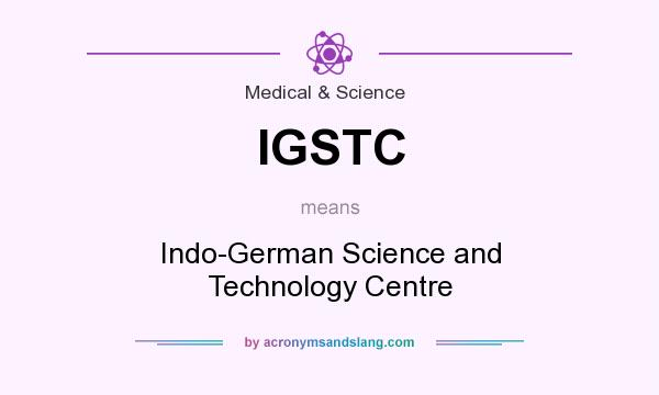 What does IGSTC mean? It stands for Indo-German Science and Technology Centre