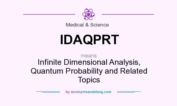What does IDAQPRT mean? It stands for Infinite Dimensional Analysis, Quantum Probability and Related Topics