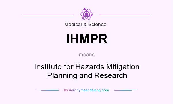 What does IHMPR mean? It stands for Institute for Hazards Mitigation Planning and Research