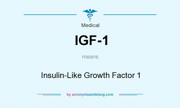 What does IGF-1 mean? It stands for Insulin-Like Growth Factor 1
