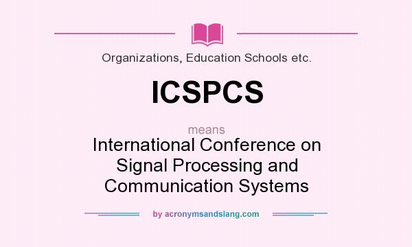 What does ICSPCS mean? It stands for International Conference on Signal Processing and Communication Systems
