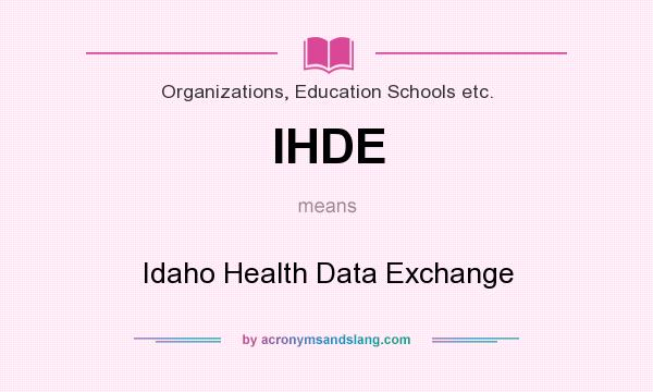 What does IHDE mean? It stands for Idaho Health Data Exchange