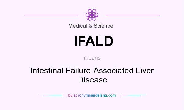 What does IFALD mean? It stands for Intestinal Failure-Associated Liver Disease