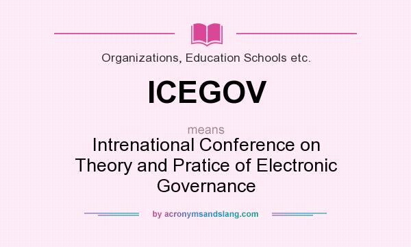 What does ICEGOV mean? It stands for Intrenational Conference on Theory and Pratice of Electronic Governance