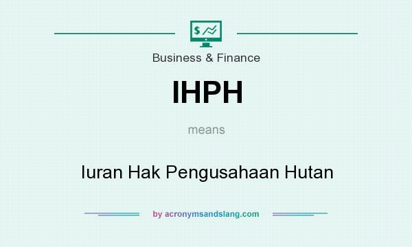 What does IHPH mean? It stands for Iuran Hak Pengusahaan Hutan