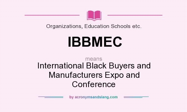 What does IBBMEC mean? It stands for International Black Buyers and Manufacturers Expo and Conference