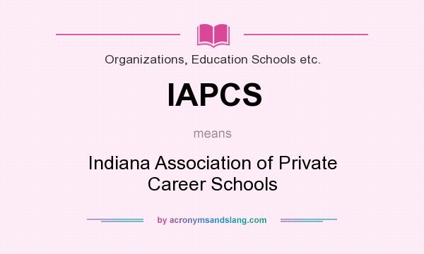 What does IAPCS mean? It stands for Indiana Association of Private Career Schools