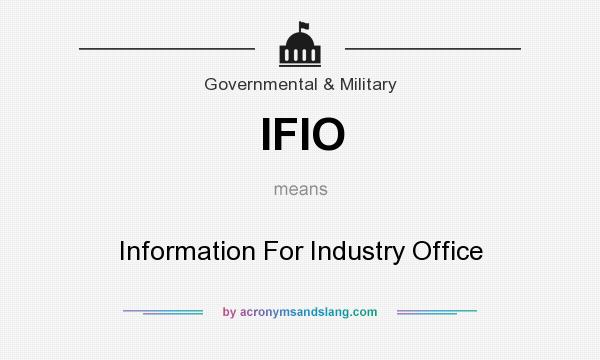 What does IFIO mean? It stands for Information For Industry Office
