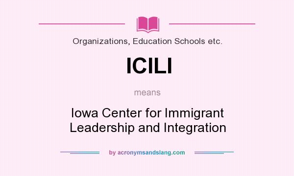What does ICILI mean? It stands for Iowa Center for Immigrant Leadership and Integration