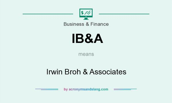 What does IB&A mean? It stands for Irwin Broh & Associates