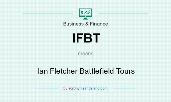What does IFBT mean? It stands for Ian Fletcher Battlefield Tours