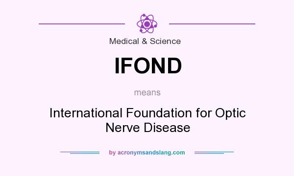 What does IFOND mean? It stands for International Foundation for Optic Nerve Disease