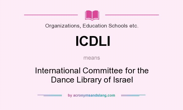 What does ICDLI mean? It stands for International Committee for the Dance Library of Israel