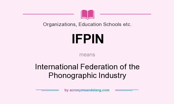 What does IFPIN mean? It stands for International Federation of the Phonographic Industry