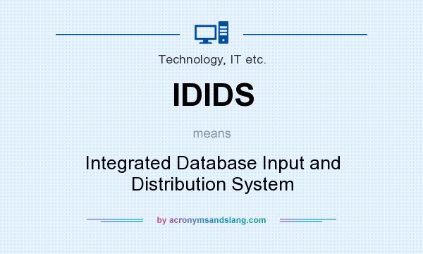 What does IDIDS mean? It stands for Integrated Database Input and Distribution System
