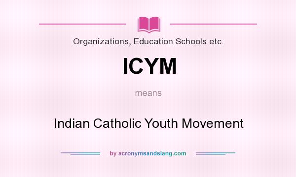 What does ICYM mean? It stands for Indian Catholic Youth Movement