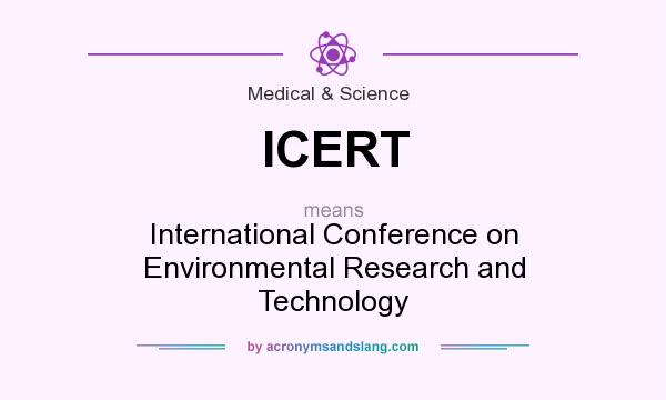 What does ICERT mean? It stands for International Conference on Environmental Research and Technology
