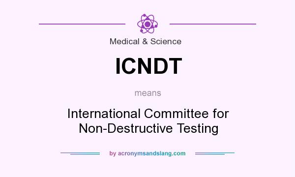 What does ICNDT mean? It stands for International Committee for Non-Destructive Testing