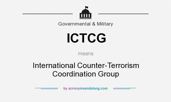 What does ICTCG mean? It stands for International Counter-Terrorism Coordination Group
