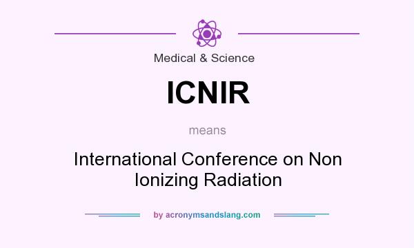 What does ICNIR mean? It stands for International Conference on Non Ionizing Radiation