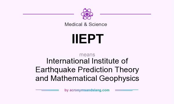 What does IIEPT mean? It stands for International Institute of Earthquake Prediction Theory and Mathematical Geophysics