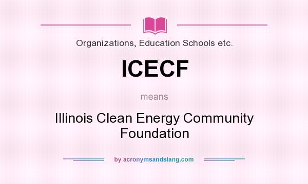 What does ICECF mean? It stands for Illinois Clean Energy Community Foundation