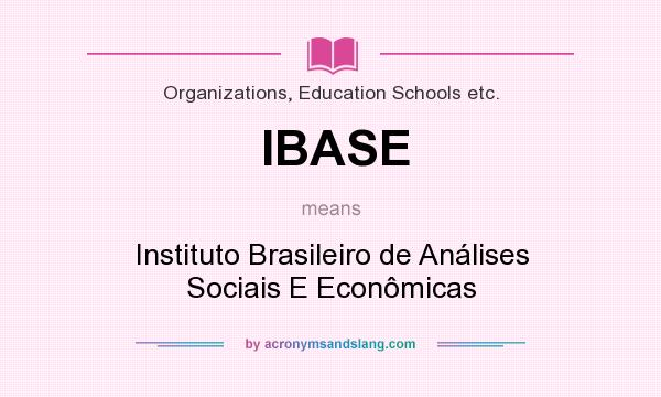 What does IBASE mean? It stands for Instituto Brasileiro de Análises Sociais E Econômicas